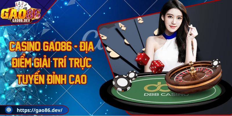 Casino GAO86 - Địa điểm giải trí trực tuyến đỉnh cao