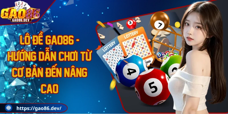 Lô đề GAO86 - Hướng dẫn chơi từ cơ bản đến nâng cao