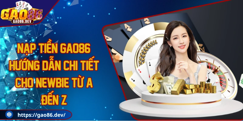 3 hình thức nạp tiền GAO86 phổ biến tại nền tảng