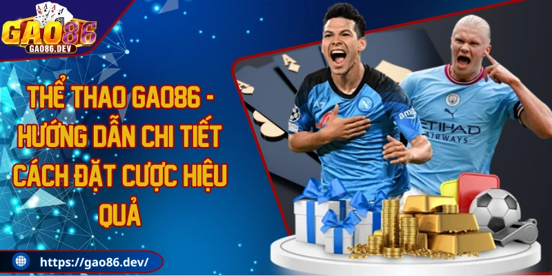 Thể thao GAO86 - Hướng dẫn chi tiết cách đặt cược hiệu quả
