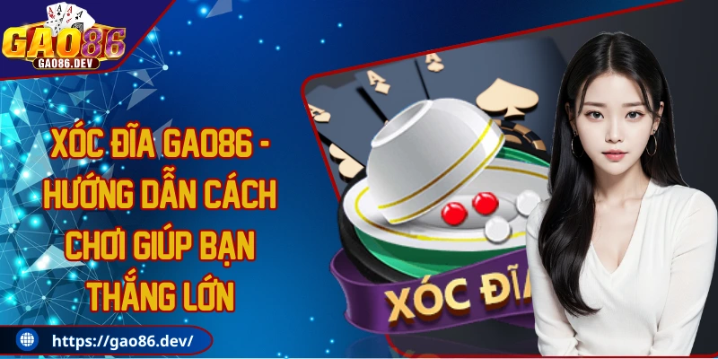 Xóc đĩa GAO86 - Hướng dẫn cách chơi giúp bạn thắng lớn